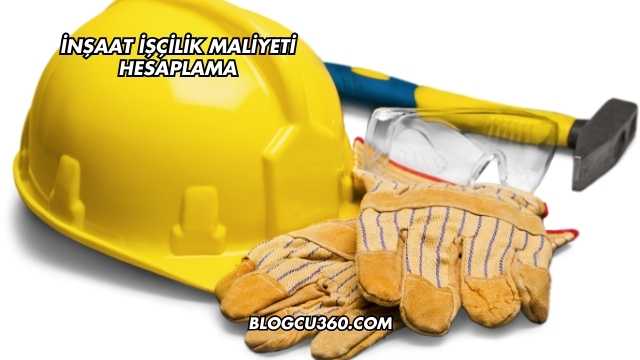 İnşaat İşçilik Maliyeti Hesaplama