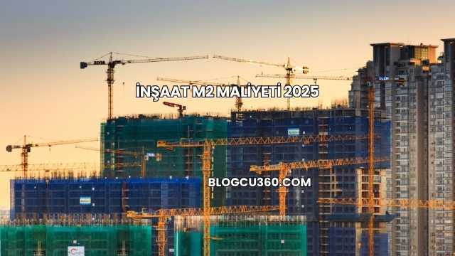 İnşaat M2 Maliyeti 2025