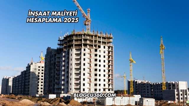 İnşaat Maliyeti Hesaplama 2025