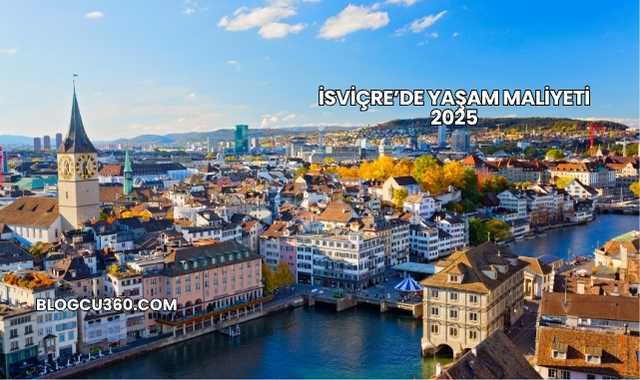İsviçre’de Yaşam Maliyeti 2025