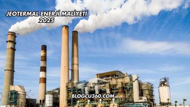 Jeotermal Enerji Maliyeti 2025