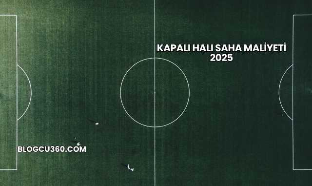 Kapalı Halı Saha Maliyeti 2025