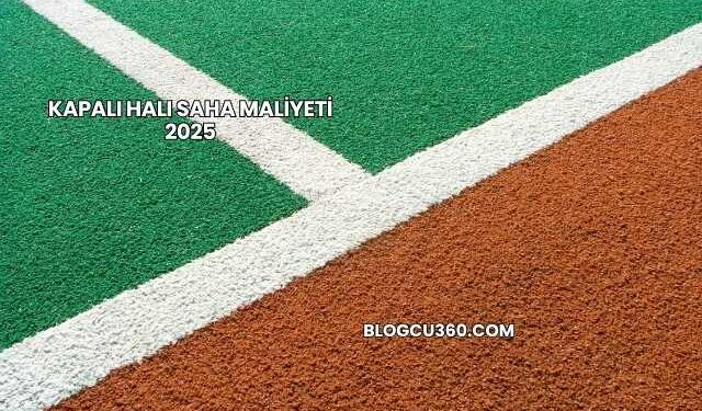 Kapalı Halı Saha Maliyeti 2025