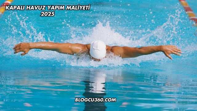 Kapalı Havuz Yapım Maliyeti 2025