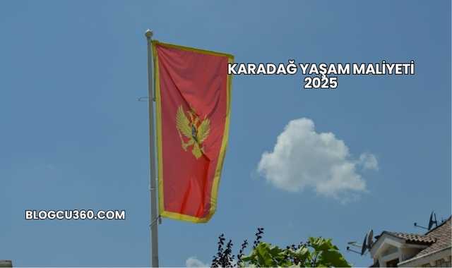 Karadağ Yaşam Maliyeti 2025