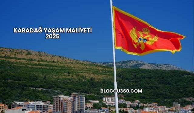 Karadağ Yaşam Maliyeti 2025