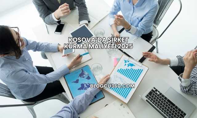Kosova’da Şirket Kurma Maliyeti 2025