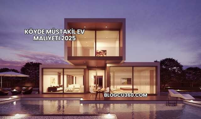 Köyde Müstakil Ev Maliyeti 2025