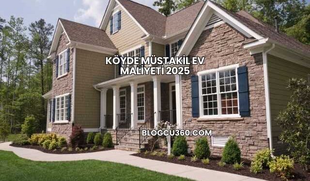 Köyde Müstakil Ev Maliyeti 2025