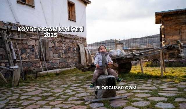 Köyde Yaşam Maliyeti 2025