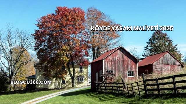 Köyde Yaşam Maliyeti 2025