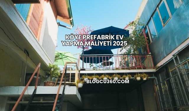 Köye Prefabrik Ev Yapma Maliyeti 2025