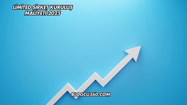Limited Şirket Kuruluş Maliyeti 2025