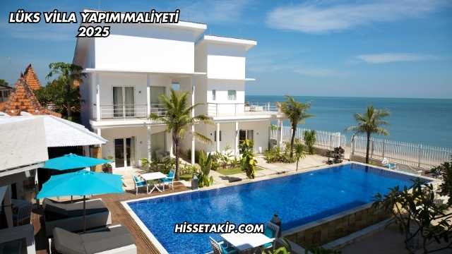 Lüks Villa Yapım Maliyeti 2025