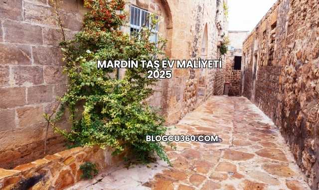 Mardin Taş Ev Maliyeti 2025