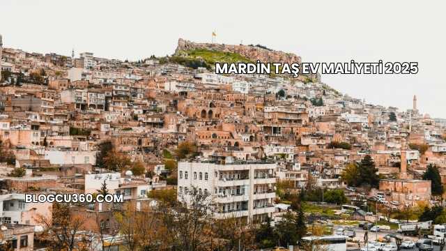 Mardin Taş Ev Maliyeti 2025