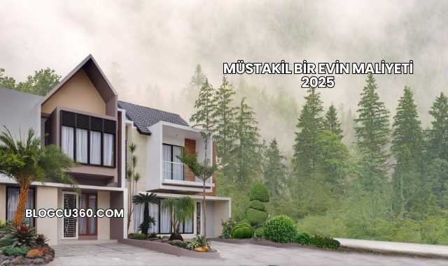 Müstakil Bir Evin Maliyeti 2025