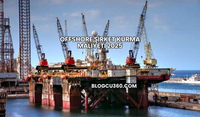Offshore Şirket Kurma Maliyeti 2025