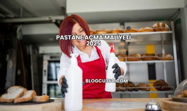 Pastane Açma Maliyeti 2025