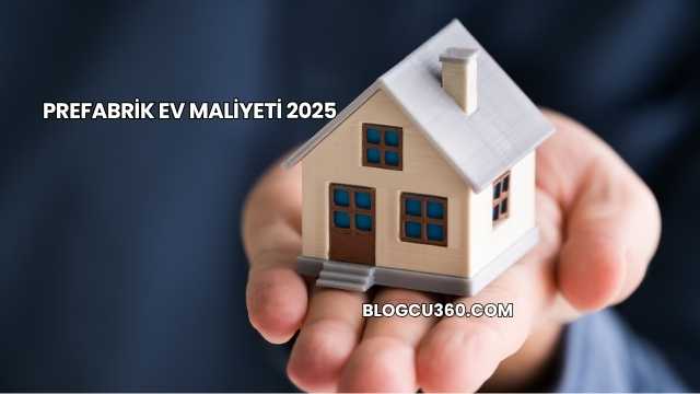 Prefabrik Ev Maliyeti 2025