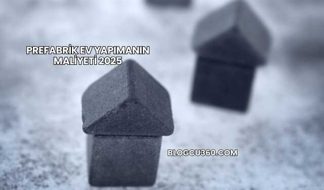 Prefabrik Ev Yapımanın Maliyeti 2025