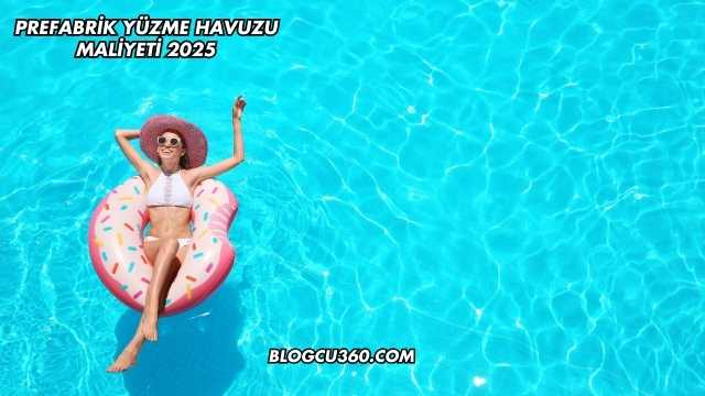 Prefabrik Yüzme Havuzu Maliyeti 2025