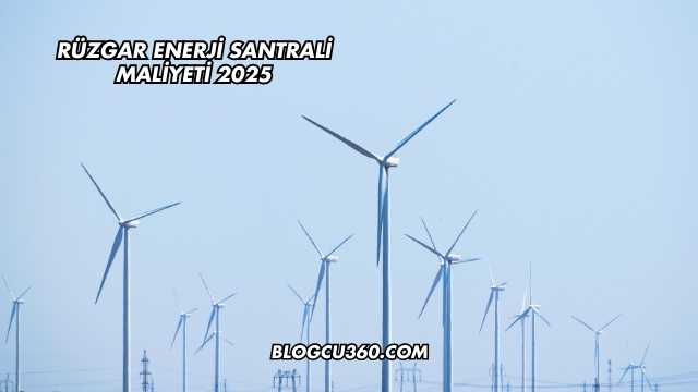Rüzgar Enerji Santrali Maliyeti 2025
