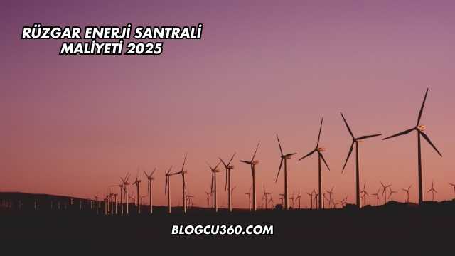 Rüzgar Enerji Santrali Maliyeti 2025