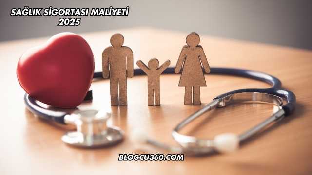 Sağlık Sigortası Maliyeti 2025