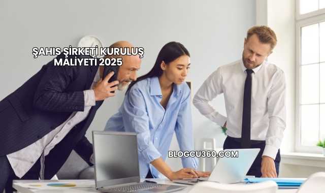Şahıs Şirketi Kuruluş Maliyeti 2025