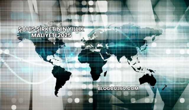 Şahıs Şirketinin Yıllık Maliyeti 2025