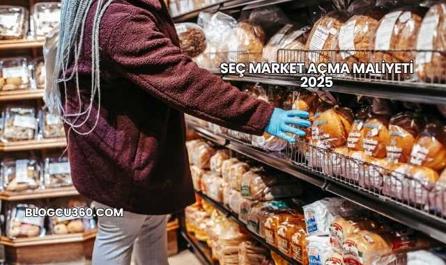 Seç Market Açma Maliyeti 2025