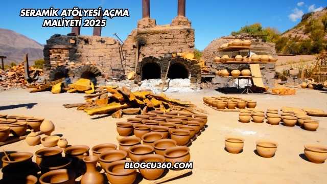 Seramik Atölyesi Açma Maliyeti 2025