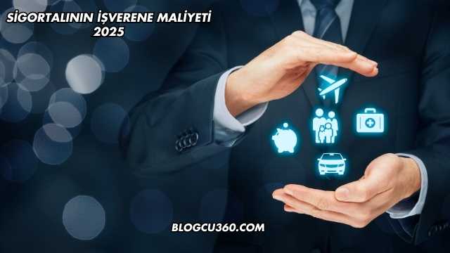 Sigortalının İşverene Maliyeti 2025