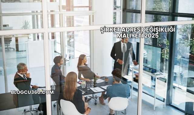Şirket Adres Değişikliği Maliyeti 2025
