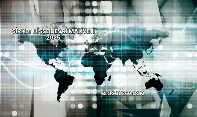 Şirket Hisse Devri Maliyeti 2025