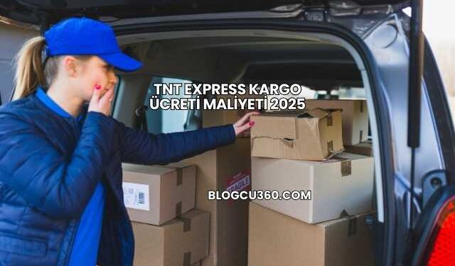 TNT Express Kargo Ücreti Maliyeti 2025