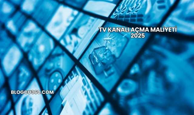 TV Kanalı Açma Maliyeti 2025