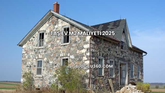 Taş Ev m2 Maliyeti 2025