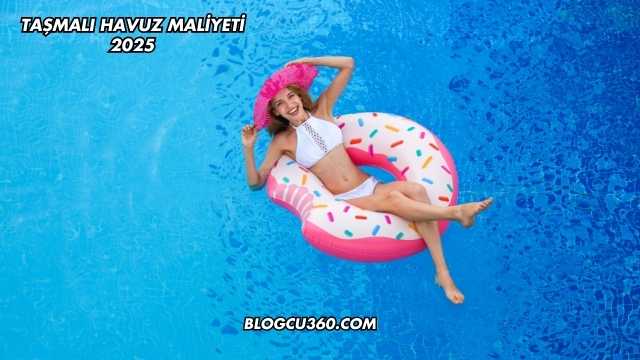 Taşmalı Havuz Maliyeti 2025