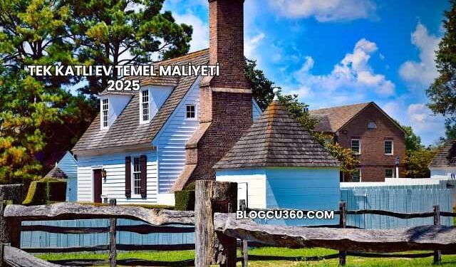 Tek Katlı Ev Temel Maliyeti 2025