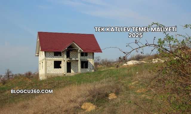 Tek Katlı Ev Temel Maliyeti 2025