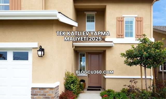 Tek Katlı Ev Yapma Maliyeti 2025