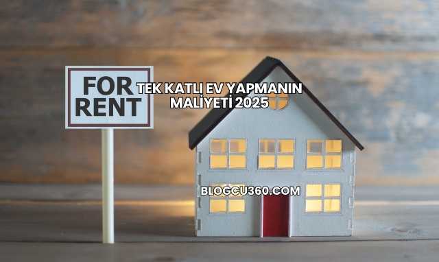 Tek Katlı Ev Yapmanın Maliyeti 2025