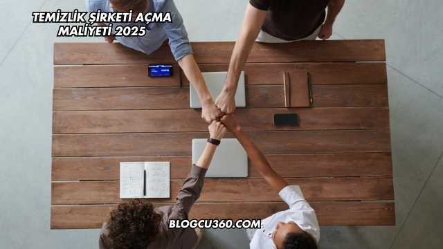 Temizlik Şirketi Açma Maliyeti 2025