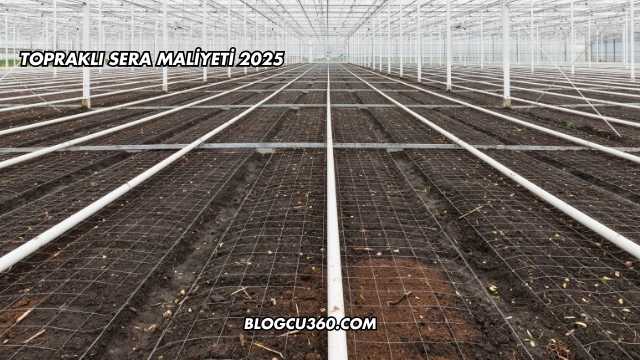 Topraklı Sera Maliyeti 2025