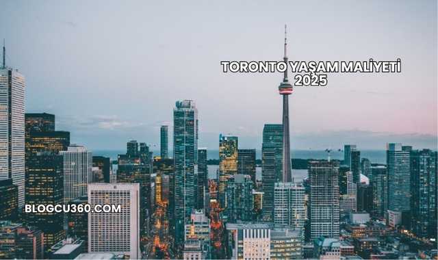 Toronto Yaşam Maliyeti 2025