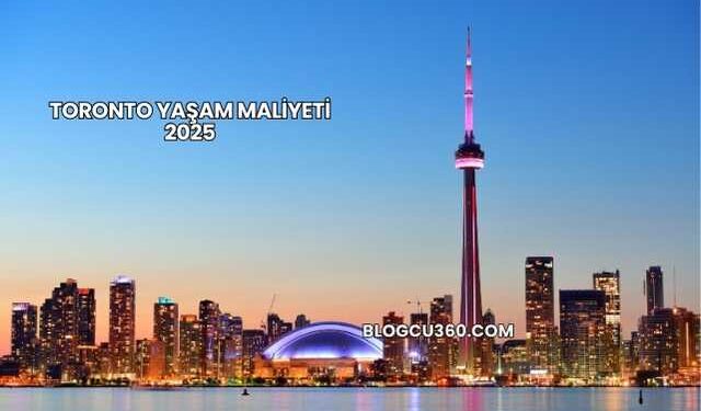 Toronto Yaşam Maliyeti 2025