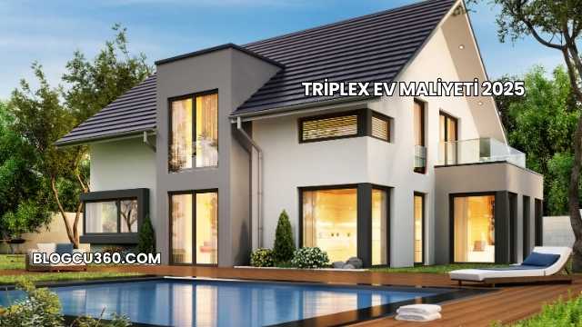 Triplex Ev Maliyeti 2025