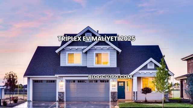 Triplex Ev Maliyeti 2025